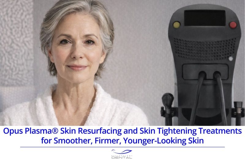 Opus Plasma® Skin Resurfacing and Skin Tightening Treatments for Smoother, Firmer, Younger-Looking Skin