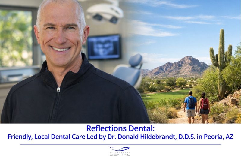 Reflections Dental Friendly, Local Dental Care Led by Dr. Donald Hildebrandt, D.D.S. in Peoria, AZ